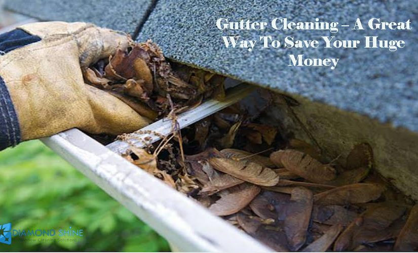 Gutter Cleaning – A Great Way To Save Your Huge Money