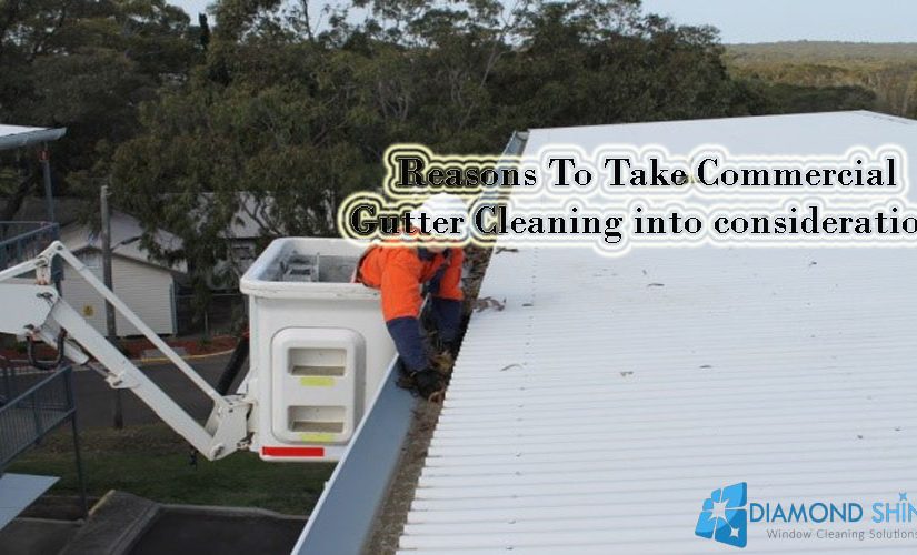 Reasons to take Commercial Gutter cleaning into consideration